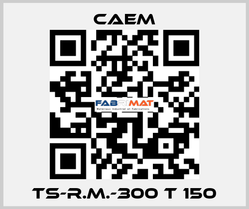 TS-R.M.-300 T 150 CAEM