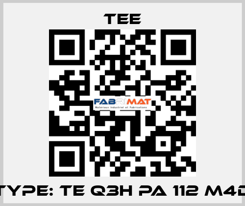 Type: TE Q3H PA 112 M4D TEE