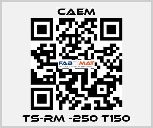 TS-RM -250 T150 CAEM