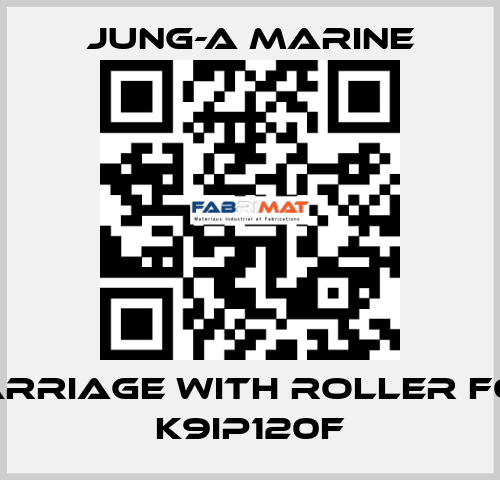 carriage with roller for K9IP120F JUNG-A MARINE