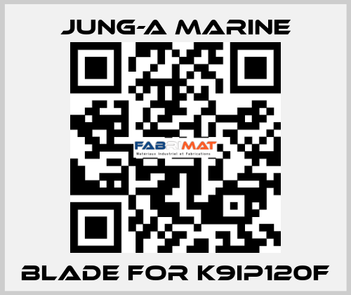 blade for K9IP120F JUNG-A MARINE