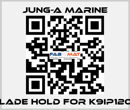 blade hold for K9IP120F JUNG-A MARINE