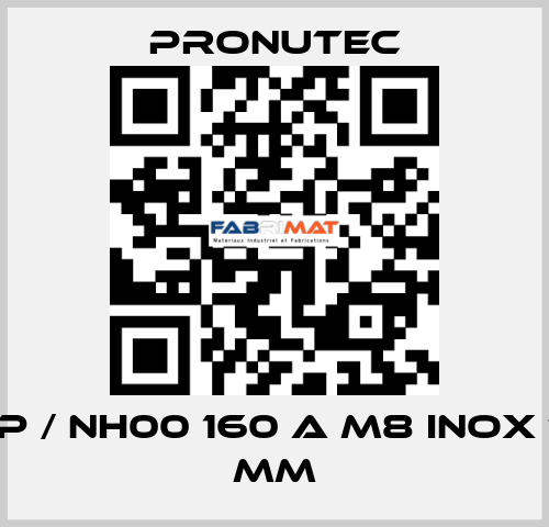 BTVA-P / NH00 160 A M8 INOX TC 185 mm PRONUTEC