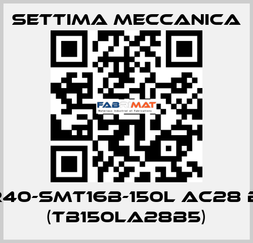 GR40-SMT16B-150L AC28 B5  (TB150LA28B5) Settima Meccanica